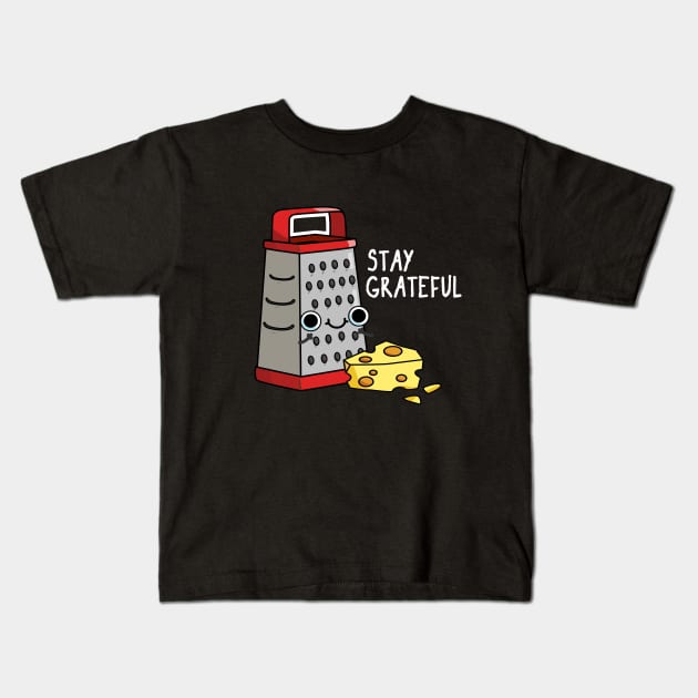 Stay Grateful Funny Cheese Pun Kids T-Shirt by punnybone